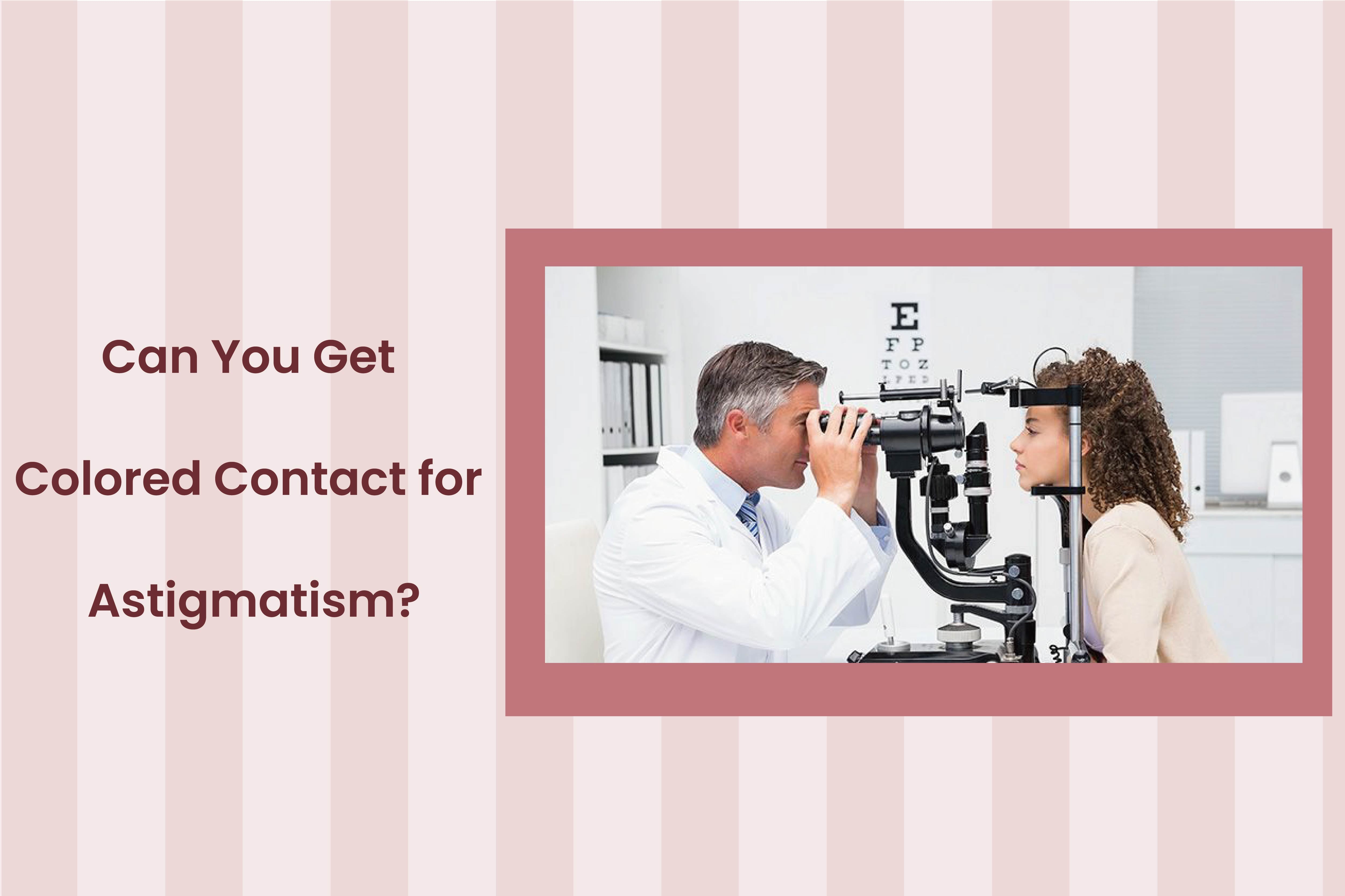 Can You Get Colored Contacts for Astigmatism?