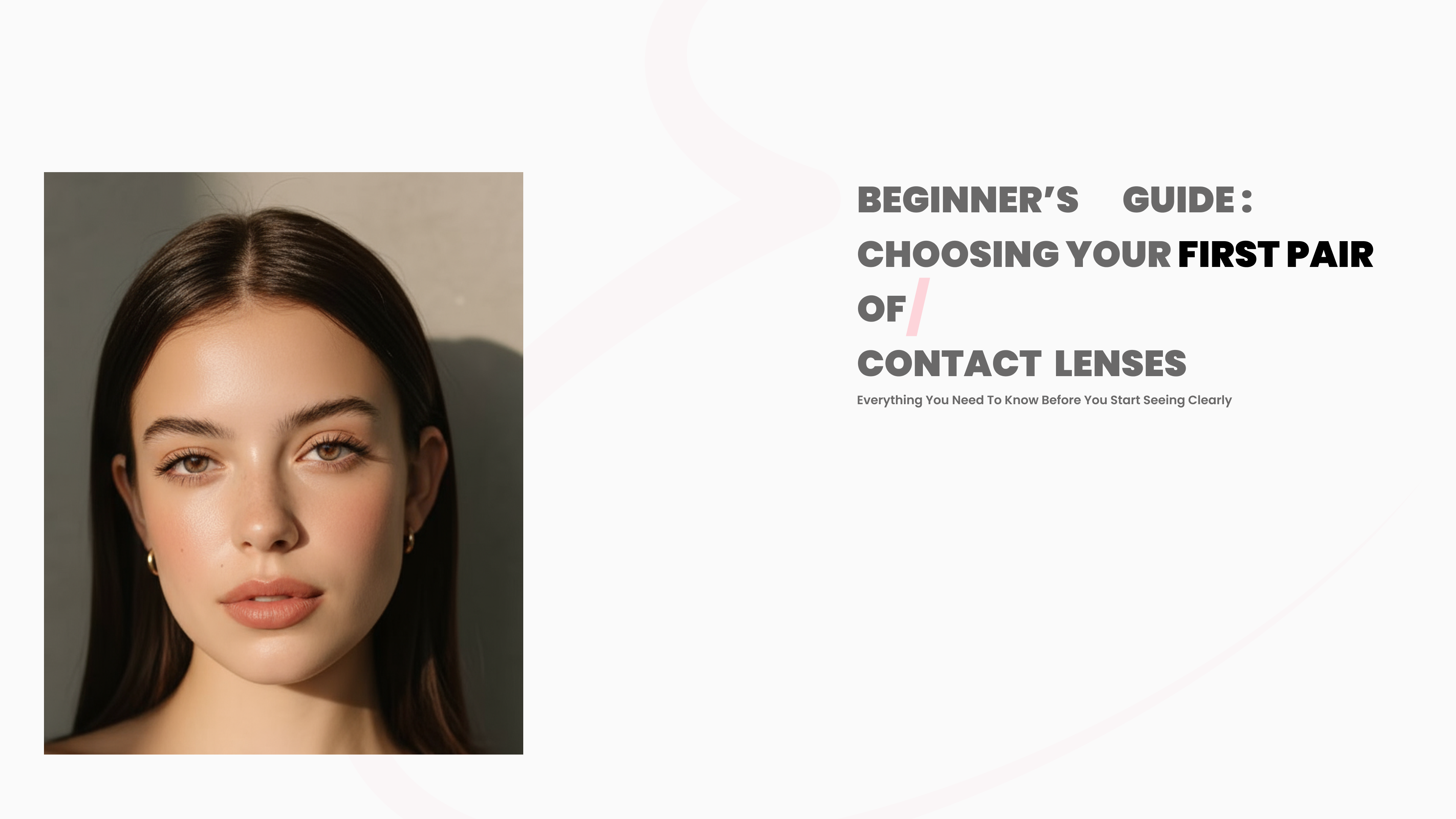 Beginner’s Guide: Choosing Your First Pair of Contact Lenses