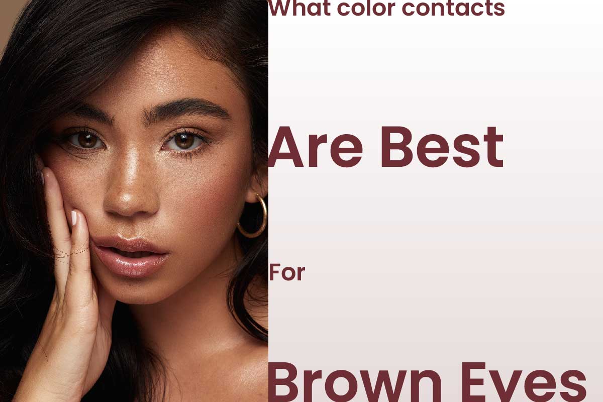 What Color Contacts Are Best for Brown Eyes?